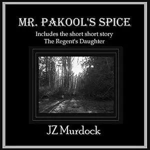 «Mr. Pakool's Spice» by JZ Murdock