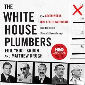 The White House Plumbers: The Seven Weeks That Led to Watergate and Doomed Nixon's Presidency [Audiobook]