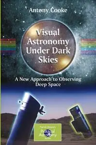 Visual Astronomy Under Dark Skies: A New Approach to Observing Deep Space (Repost)