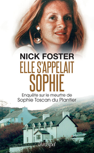 Elle s'appelait Sophie : Enquête sur le meurtre de Sophie Toscan du Plantier - Nick Foster