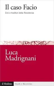 Il caso Facio. Eroi e traditori della Resistenza