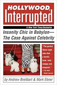 Hollywood, Interrupted: Insanity Chic in Babylon -- The Case Against Celebrity