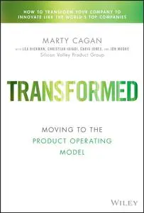 Transformed: Moving to the Product Operating Model (Silicon Valley Product Group)