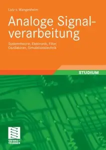 Analoge Signalverarbeitung: Systemtheorie, Elektronik, Filter, Oszillatoren, Simulationstechnik (German Edition) [Repost]