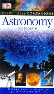 Ian Ridpath, Carole Stott - Astronomy: The Universe, Equipment, Stars and Planets, Monthly Guides [Repost]