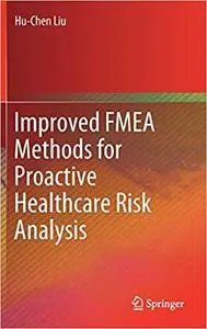 Improved FMEA Methods for Proactive Healthcare Risk Analysis