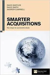 Smarter Acquisitions: Ten steps to successful deals