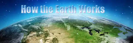 How the Earth Works S01E01-E07 (2013)