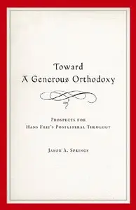 Toward a Generous Orthodoxy: Prospects for Hans Frei's Postliberal Theology