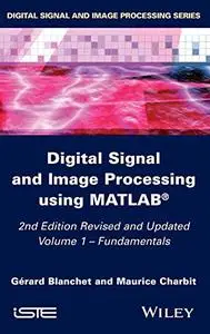 Digital Signal and Image Processing Using Matlab®: Volume 1 Fundamentals (Repost)