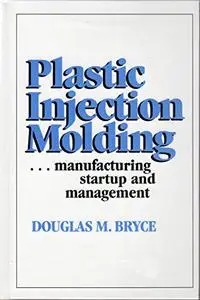 Plastic Injection Molding: Manufacturing Startup and Management