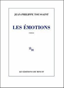 Jean-Philippe Toussaint, "Les émotions"