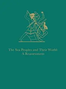 The Sea Peoples and Their World: A Reassessment