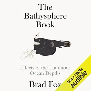 The Bathysphere Book: Effects of the Luminous Ocean Depths [Audiobook]
