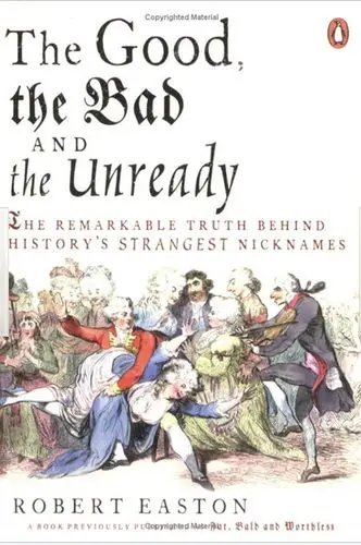 The Good, the Bad And the Unready: the Remarkable Truth Behind History's Strangest Nicknames (repost)