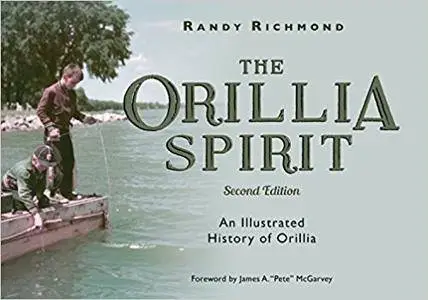 The Orillia Spirit: An Illustrated History of Orillia, 2nd Edition