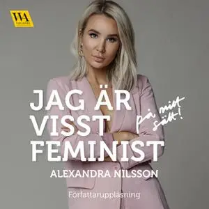 «Jag är visst feminist - på mitt sätt» by Alexandra Nilsson