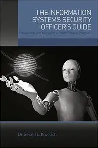 The Information Systems Security Officer's Guide: Establishing and Managing a Cyber Security Program