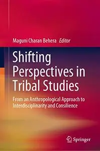 Shifting Perspectives in Tribal Studies: From an Anthropological Approach to Interdisciplinarity and Consilience