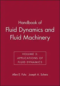Handbook of Fluid Dynamics and Fluid Machinery: Applications of Fluid Dynamics, Volume III
