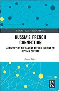 Russia’s French Connection: A History of the Lasting French Imprint on Russian Culture