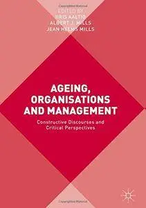 Ageing, Organisations and Management: Constructive Discourses and Critical Perspectives