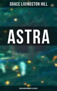 «Astra» by Grace Livingston Hill