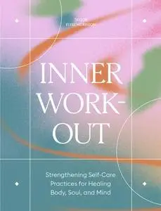 Inner Workout: Strengthening Self-Care Practices for Healing Body, Soul, and Mind