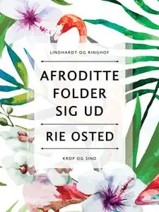 «Afrodite folder sig ud» by Rie Osted