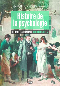 Histoire de la psychologie. De Pinel à Damasio, 101 dates clés - Jean-François Marmion