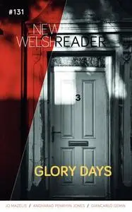 «New Welsh Reader 131: Glory Days» by Carole Hailey
