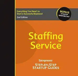 Staffing Service: Entrepreneur’s Step-by-Step Startup Guide, 2nd Edition