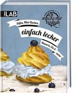 Ich machs mir einfach - einfach lecker: Süßes, Mini-Kuchen, Desserts, Eis und mehr (repost)