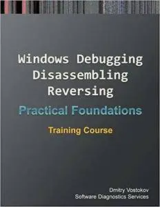 Practical Foundations of Windows Debugging, Disassembling, Reversing: Training Course