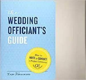 The Wedding Officiant's Guide: How to Write and Conduct a Perfect Ceremony