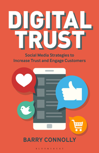 Digital Trust : Social Media Strategies to Increase Trust and Engage Customers