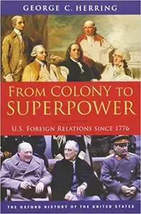 From Colony to Superpower: U.S. Foreign Relations since 1776