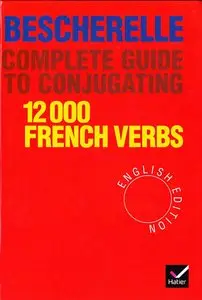 Bescherelle - Complete Guide to Conjugating 12000 French Verbs