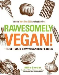 Rawesomely Vegan!: The Ultimate Raw Vegan Recipe Book