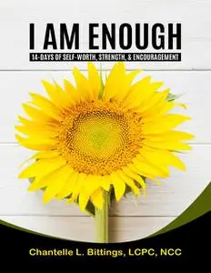 «I Am Enough: 14-days of Self-worth, Strength, & Encouragement» by Chantelle L. Bittings