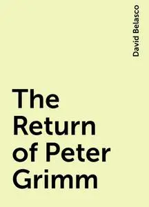 «The Return of Peter Grimm» by David Belasco