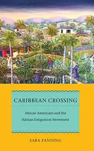 Caribbean Crossing: African Americans and the Haitian Emigration Movement