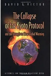 The Collapse of the Kyoto Protocol and the Struggle to Slow Global Warming