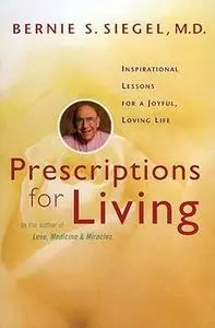 Prescriptions for Living: Inspirational Lessons for a Joyful, Loving Life