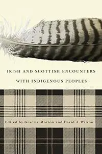 Irish and Scottish Encounters with Indigenous Peoples: Canada, the United States, New Zealand, and Australia