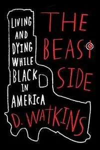 The Beast Side: Living (and Dying) While Black in America