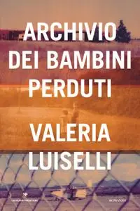 Valeria Luiselli - Archivio dei bambini perduti