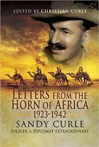 Letters from the Horn of Africa 1923 - 1942: Sandy Curle, Soldier and Diplomat Extraordinary