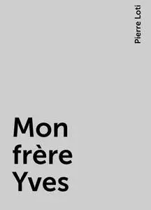 «Mon frère Yves» by Pierre Loti
