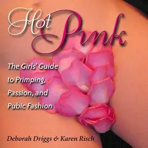 Hot Pink: The Girls' Guide to Primping, Passion, and Pubic Fashion